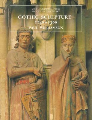 Gothic Sculpture, 11401300 (The Yale University Press Pelican History of Art Series)