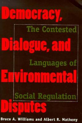 Image for Democracy, Dialogue, and Environmental Disputes: The Contested Languages of Social Regulation