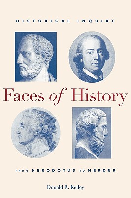 Faces of History: Historical Inquiry from Herodotus to Herder