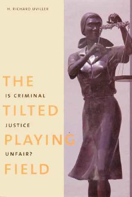 The Tilted Playing Field: Is Criminal Justice Unfair