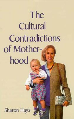 The Cultural Contradictions of Motherhood