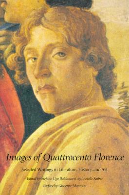 Images of Quattrocento Florence: Selected Writings in Literature, History, and Art