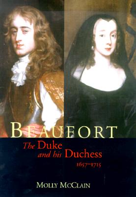 Beaufort; The Duke and His Duchess: 1657 - 1715