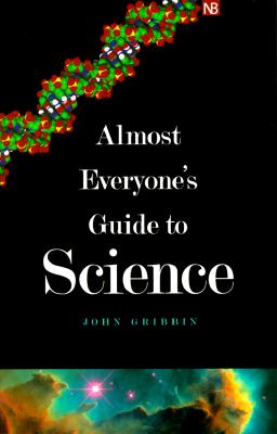 Almost Everyone's Guide to Science: The Universe, Life and Everything (Yale Nota Bene)