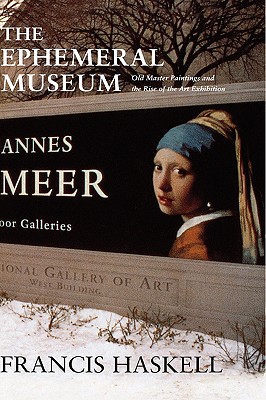THE EPHEMERAL MUSEUM Old Master Paintings and the Rise of the Art Exhibition