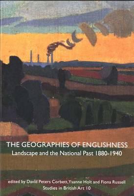 The Geographies of Englishness: Landscape and the National Past, 1880 - 1940