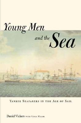 Young Men and the Sea: Yankee Seafarers in the Age of Sail