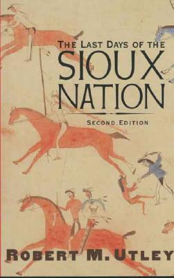 The Last Days of the Sioux Nation: Second Edition (The Lamar Series in Western History)