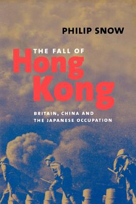 The Fall of Hong Kong: Britain, China, and the Japanese Occupation