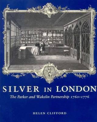 Silver in London: The Parker and Wakelin Partnership, 17601776