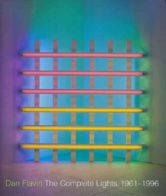 Dan Flavin: The Complete Lights, 19611996