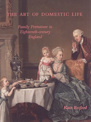 The Art of Domestic Life: Family Portraiture in Eighteenth-Century England