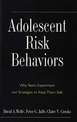 Adolescent Risk Behaviors: Why Teens Experiment and Strategies to Keep Them Safe (Current Perspectives in Psychology)