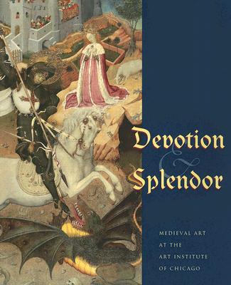 Devotion and Splendor: Medieval Art at the Art Institute of Chicago (Museum Studies)