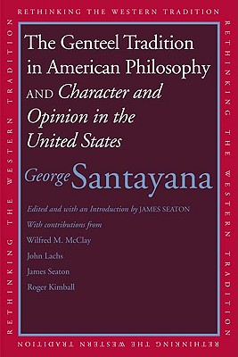 Image for Genteel Tradition in American Philosophy and Character and Opinion in the United States (Rethinking the Western Tradition) Genteel Tradition in American Philosophy and Character and Opinion in the United States (Rethinking the Western Tradition)