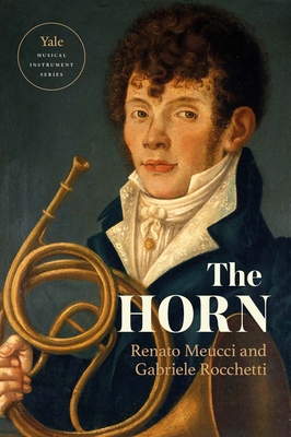 The Horn (Yale Musical Instrument Series)