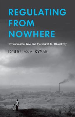 Regulating from Nowhere: Environmental Law and the Search for Objectivity