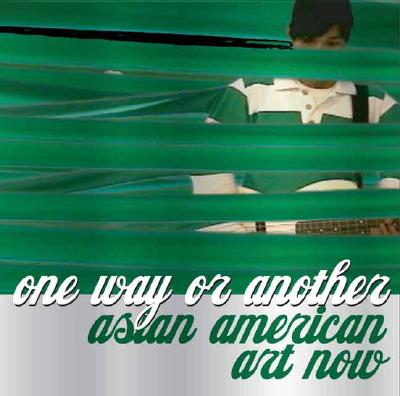 One Way or Another: Asian American Art Now