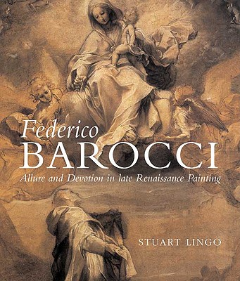 Federico Barocci, Allure and Devotion in Late Renaissance Painting