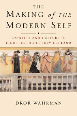 The Making of the Modern Self: Identity and Culture in Eighteenth-Century England