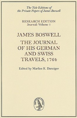 James Boswell: The Journal of His German and Swiss Travels, 1764 (Yale Editions of the Private Papers of James Boswell)