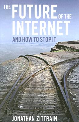 The Future of the Internet--And How to Stop It