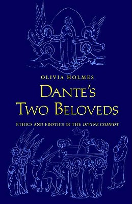 Dante's Two Beloveds: Ethics and Erotics in the Divine Comedy