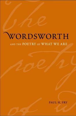 Wordsworth and the Poetry of What We Are (Yale Studies in English)