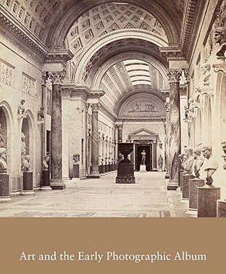 Art and the Early Photographic Album (Studies in the History of Art Series)