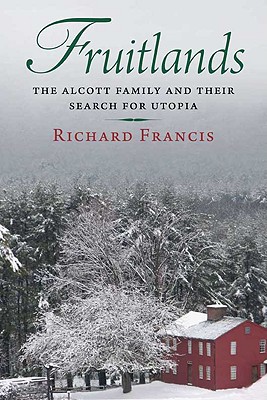 Fruitlands: The Alcott Family and Their Search for Utopia