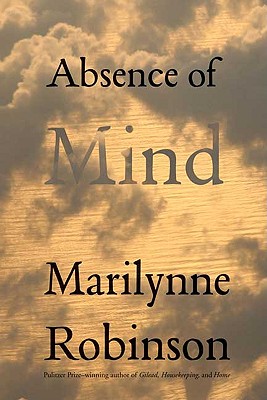 Image for Absence of Mind: The Dispelling of Inwardness from the Modern Myth of the Self (The Terry Lectures Series)