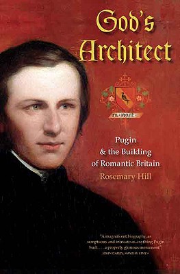 God's Architect: Pugin and the Building of Romantic Britain