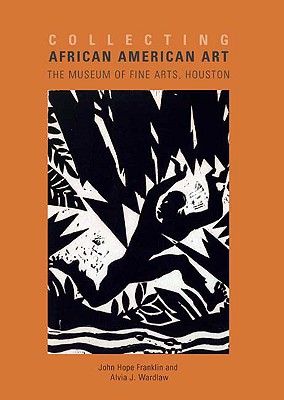 Image for Collecting African American Art: The Museum of Fine Arts, Houston Collecting African American Art: The Museum of Fine Arts, Houston