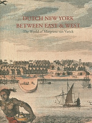 Dutch New York, between East and West: The World of Margrieta van Varick