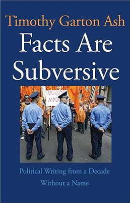 Facts Are Subversive: Political Writing from a Decade Without a Name