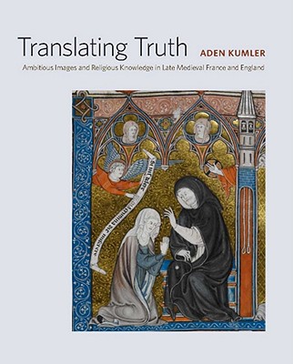 Translating Truth: Ambitious Images and Religious Knowledge in Late Medieval France and England