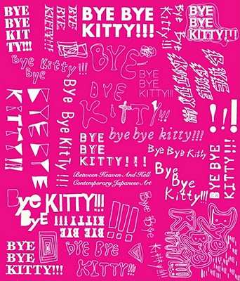 Image for Bye Bye Kitty!!!: Between Heaven and Hell in Contemporary Japanese Art