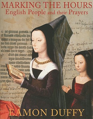 Marking the Hours: English People and Their Prayers, 1240-1570