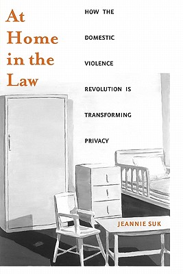 At Home in the Law: How the Domestic Violence Revolution Is Transforming Privacy