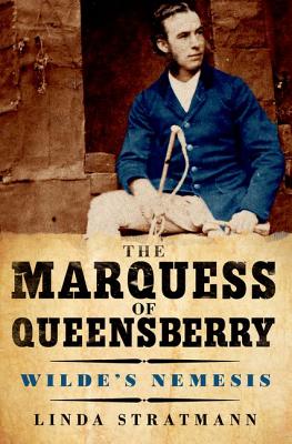 The Marquess of Queensberry: Wilde's Nemesis