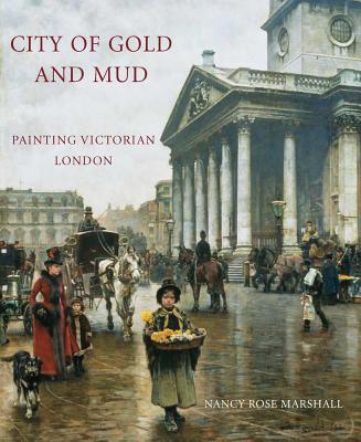 City of Gold and Mud: Painting Victorian London (Paul Mellon Centre for Studies in British Art)