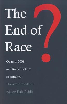 The End of Race: Obama, 2008, and Racial Politics in America