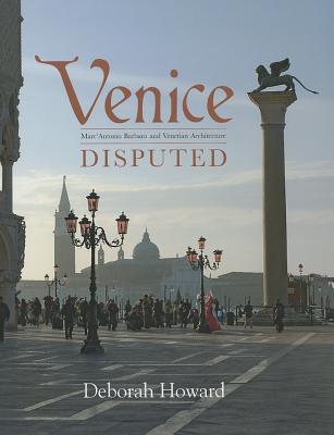 Venice Disputed: Marc'Antonio Barbaro and Venetian Architecture, 1550-1600