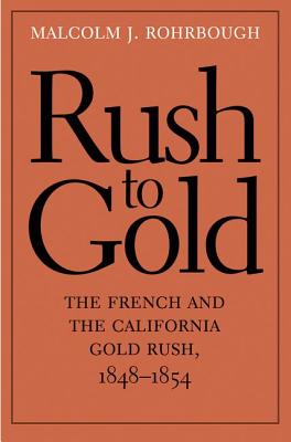 Rush to Gold: The French and the California Gold Rush, 18481854 (The Lamar Series in Western History)