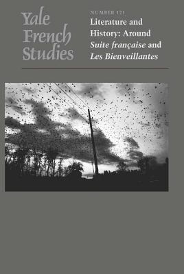 Yale French Studies, Number 121: Literature and History: Around Suite Franaise and Les Bienveillantes (Yale French Studies Series) (French and English Edition)