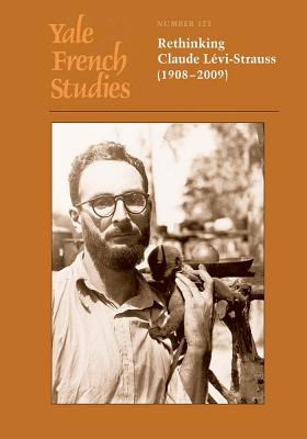 Yale French Studies, Number 123: Rethinking Claude Levi-Strauss (19082009) (Yale French Studies Series)