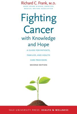 Fighting Cancer with Knowledge and Hope: A Guide for Patients, Families, and Health Care Providers (Yale University Press Health & Wellness)