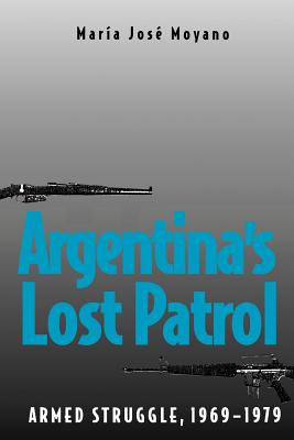 Argentina's Lost Patrol: Armed Struggle, 1969-1979