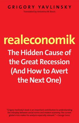 Realeconomik: The Hidden Cause of the Great Recession (And How to Avert the Next One)