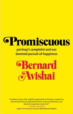 Promiscuous: Portnoy's Complaint and Our Doomed Pursuit of Happiness